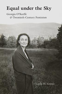 Equal under the Sky: Georgia O'Keeffe and Twentieth-Century Feminism - Paperback | Diverse Reads