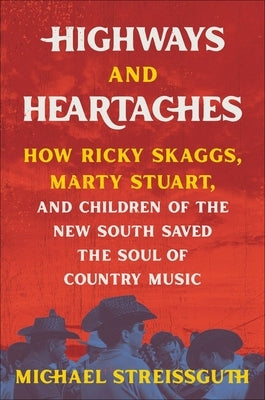 Highways and Heartaches: How Ricky Skaggs, Marty Stuart, and Children of the New South Saved the Soul of Country Music - Hardcover | Diverse Reads