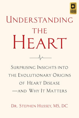 Understanding the Heart: Surprising Insights into the Evolutionary Origins of Heart Disease-and Why It Matters - Paperback | Diverse Reads