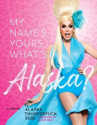 My Name's Yours, What's Alaska?: A Memoir - Hardcover