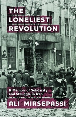 The Loneliest Revolution: A Memoir of Solidarity and Struggle in Iran - Hardcover | Diverse Reads