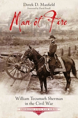 Man of Fire: William Tecumseh Sherman in the Civil War - Paperback | Diverse Reads