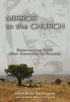 Mirror to the Church: Resurrecting Faith after Genocide in Rwanda - Paperback | Diverse Reads