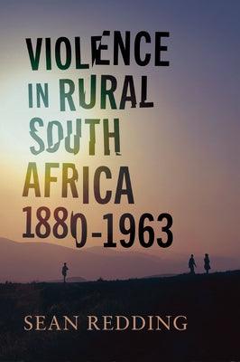 Violence in Rural South Africa, 1880-1963 - Hardcover | Diverse Reads