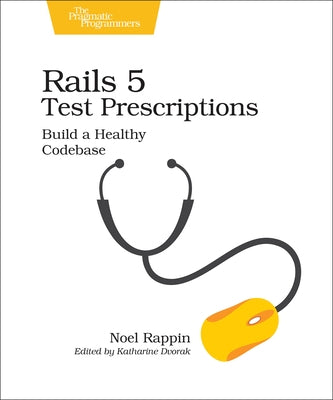Rails 5 Test Prescriptions: Build a Healthy Codebase - Paperback | Diverse Reads
