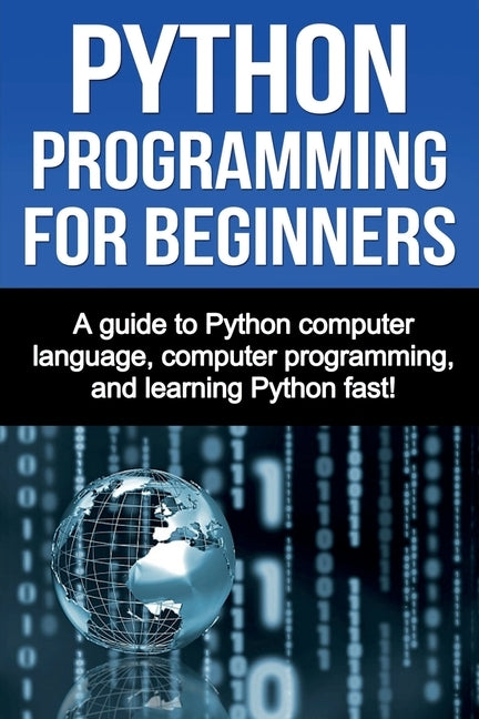 Python Programming for Beginners: A guide to Python computer language, computer programming, and learning Python fast! - Paperback | Diverse Reads
