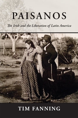 Paisanos: The Irish and the Liberation of Latin America - Hardcover | Diverse Reads