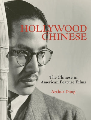 Hollywood Chinese: The Chinese in American Feature Films - Hardcover | Diverse Reads