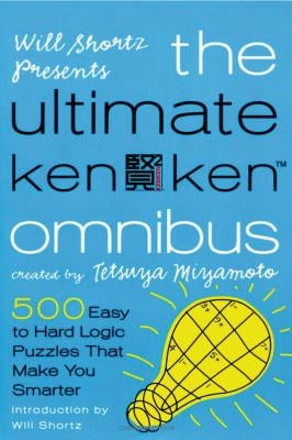 Will Shortz Presents The Ultimate KenKen Omnibus: 500 Easy to Hard Logic Puzzles That Make You Smarter - Paperback | Diverse Reads