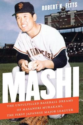 Mashi: The Unfulfilled Baseball Dreams of Masanori Murakami, the First Japanese Major Leaguer - Paperback | Diverse Reads