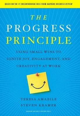 The Progress Principle: Using Small Wins to Ignite Joy, Engagement, and Creativity at Work - Hardcover | Diverse Reads