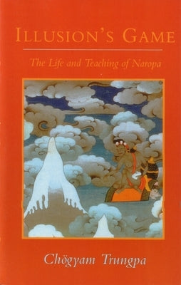 Illusion's Game: The Life and Teaching of Naropa - Paperback | Diverse Reads