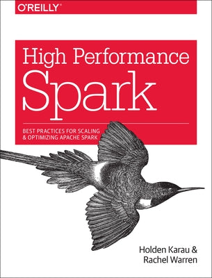 High Performance Spark: Best Practices for Scaling and Optimizing Apache Spark - Paperback | Diverse Reads