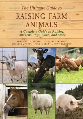 The Ultimate Guide to Raising Farm Animals: A Complete Guide to Raising Chickens, Pigs, Cows, and More - Paperback | Diverse Reads