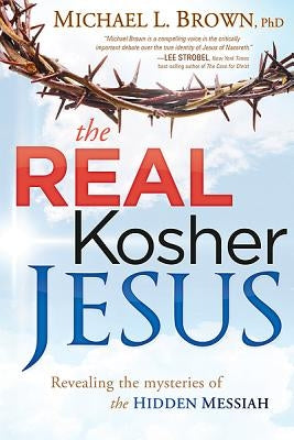 The Real Kosher Jesus: Revealing the Mysteries of the Hidden Messiah - Paperback | Diverse Reads