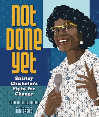 Not Done Yet: Shirley Chisholm's Fight for Change - Hardcover |  Diverse Reads