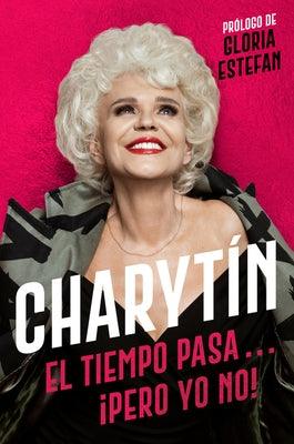 Charytín \ (Spanish Edition): El Tiempo Pasa. . . ¡Pero Yo No! - Paperback | Diverse Reads