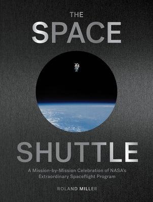 The Space Shuttle: A Mission-By-Mission Celebration of Nasa's Extraordinary Spaceflight Program - Hardcover | Diverse Reads