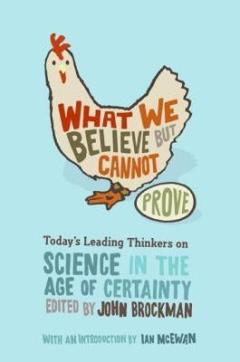 What We Believe but Cannot Prove: Today's Leading Thinkers on Science in the Age of Certainty - Paperback | Diverse Reads