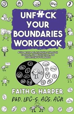 Unfuck Your Boundaries Workbook: Build Better Relationships Through Consent, Communication, and Expressing Your Needs: Build Better Relationships Thro - Paperback | Diverse Reads