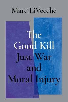 The Good Kill: Just War and Moral Injury - Hardcover | Diverse Reads