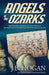 Angels in the Ozarks: Professional Baseball in Fayetteville and the Arkansas State / Arkansas-Missouri League 1934-1940 - Paperback | Diverse Reads