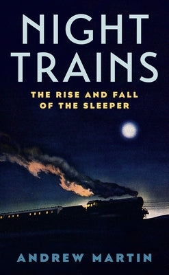Night Trains: The Rise and Fall of the Sleeper - Paperback | Diverse Reads