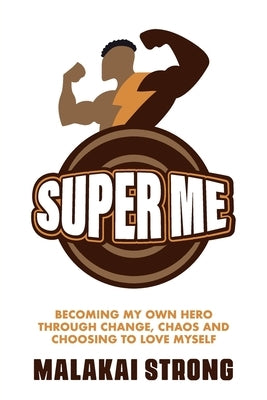Super Me: Becoming My Own Hero through Change, Chaos and Choosing to Love Myself - Paperback | Diverse Reads