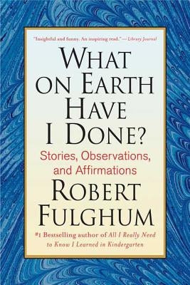 What On Earth Have I Done?: Stories, Observations, and Affirmations - Paperback | Diverse Reads