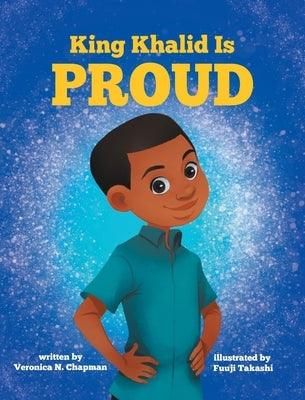 King Khalid is PROUD: Encouraging Confidence and Creativity in Children - Hardcover | Diverse Reads