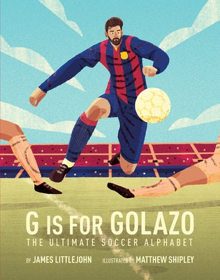 G is for Golazo: The Ultimate Soccer Alphabet - Hardcover | Diverse Reads