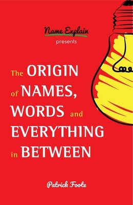 The Origin of Names, Words and Everything in Between: (Name Meanings, Fun Facts, Word Origins, Etymology) - Paperback | Diverse Reads