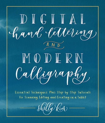 Digital Hand Lettering and Modern Calligraphy: Essential Techniques Plus Step-by-Step Tutorials for Scanning, Editing, and Creating on a Tablet - Paperback | Diverse Reads