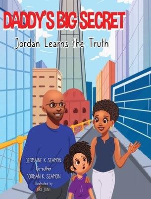 Daddy's Big Secret Jordan Learns The Truth - Hardcover | Diverse Reads