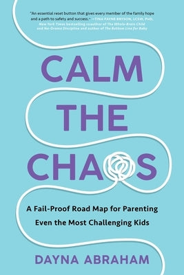 Calm the Chaos: A Fail-Proof Road Map for Parenting Even the Most Challenging Kids - Paperback | Diverse Reads
