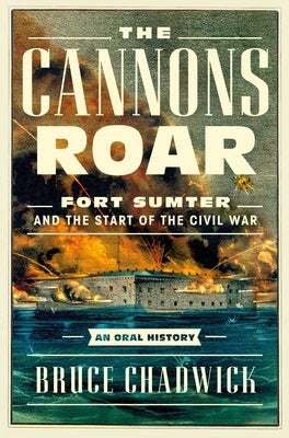 The Cannons Roar: Fort Sumter and the Start of the Civil War-An Oral History - Hardcover | Diverse Reads
