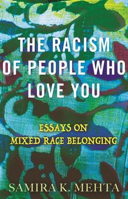 The Racism of People Who Love You: Essays on Mixed Race Belonging - Hardcover