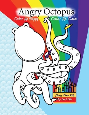 Angry Octopus Color Me Happy, Color Me Calm: A Self-Help Kid's Coloring Book for Overcoming Anxiety, Anger, Worry, and Stress - Paperback | Diverse Reads
