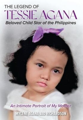 The Legend of Tessie Agana Beloved Child Star of the Philippines: An Intimate Portrait of My Mother - Hardcover | Diverse Reads