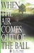 When the Air Comes Out of the Ball - Hardcover | Diverse Reads