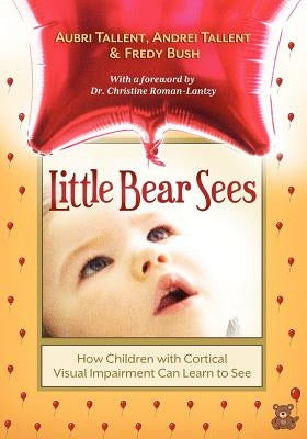 Little Bear Sees: How Children with Cortical Visual Impairment Can Learn to See - Paperback | Diverse Reads