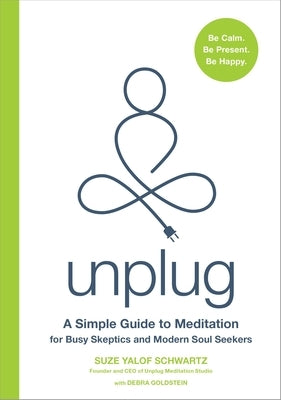 Unplug: A Simple Guide to Meditation for Busy Skeptics and Modern Soul Seekers - Hardcover | Diverse Reads