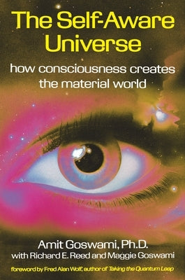 The Self-Aware Universe: How Consciousness Creates the Material World - Paperback | Diverse Reads
