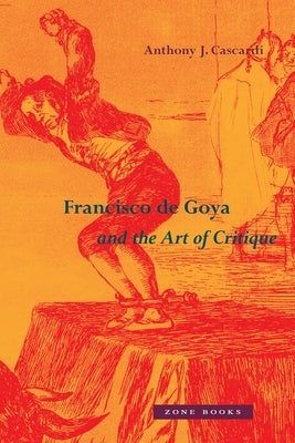 Francisco de Goya and the Art of Critique - Hardcover | Diverse Reads
