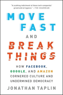 Move Fast and Break Things: How Facebook, Google, and Amazon Cornered Culture and Undermined Democracy - Paperback | Diverse Reads