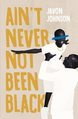 Ain't Never Not Been Black - Paperback | Diverse Reads
