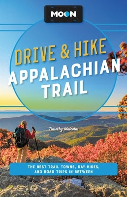 Moon Drive & Hike Appalachian Trail: The Best Trail Towns, Day Hikes, and Road Trips Along the Way - Paperback | Diverse Reads