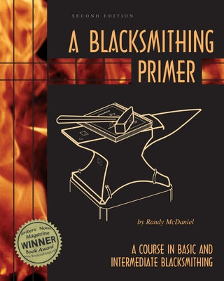 A Blacksmithing Primer: A Course in Basic and Intermediate Blacksmithing / Edition 2 - Paperback | Diverse Reads