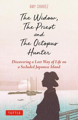 The Widow, the Priest and the Octopus Hunter: Discovering a Lost Way of Life on a Secluded Japanese Island - Hardcover | Diverse Reads