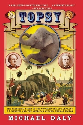 Topsy: The Startling Story of the Crooked-Tailed Elephant, P. T. Barnum, and the American Wizard, Thomas Edison - Paperback | Diverse Reads